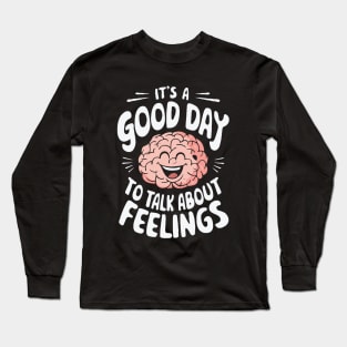 It's A Good Day To Talk About Feelings. Mental Health Long Sleeve T-Shirt